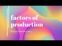 Igcse economics 0452: factors of production