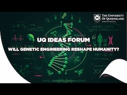 UQ Ideas Forum: Will genetic engineering reshape humanity?