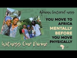 Move to Africa MENTALLY Before You Move Physically | African Centered-ness With @WitnessOurDivine