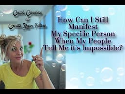 How can I still manifest my specific person when my people tell it's impossible FT Caroline