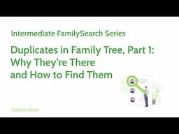 FamilySearch Intermediate 1: Duplicates in Family Tree Part 1-Kathryn Grant (26 Jan 2025)