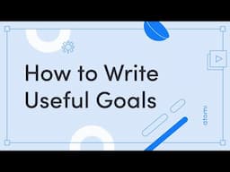 Study Skills: How to Write Useful Goals