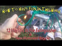 12 Mortars Vs Fire Extinguisher & New Motorized Bicycle! "How To Have Fun In The Hood"