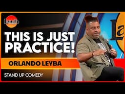 This Is Just Practice! | Orlando Leyba | The Laugh Factory | Stand Up Comedy