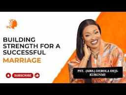 Building Strength For a Successful Marriage - Pst Mrs Debola Deji-Kurunmi | Deborah's Generation