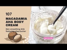 Macadamia AHA Body Cream - Get soft moisturized skin with this Shea butter based cream - #DIY 107