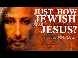 How Jewish Was Jesus? Part One: Religious Differences