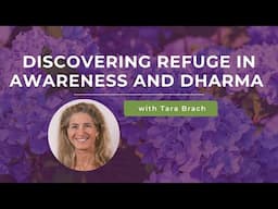 Discovering Refuge in Awareness and Dharma with Tara Brach