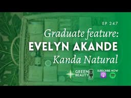 EP247. How to build a heritage beauty brand - Evelyn Akande from Kanda Natural