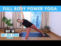 Day 16   Power Yoga Flow | 30 Mins Full Body Power Yoga Practice  | Get Set Yoga S4