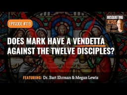 Does Mark Have a Vendetta against the Twelve Disciples?