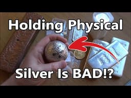 Holding Physical Silver Is BAD - VERY Impractical & A Very Bad Store Of Wealth - Prove Me Wrong!