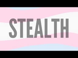 What is Stealth? ~ Trans Community