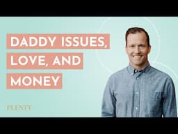 Daddy Issues, Love, and Money with Mark Groves (089)