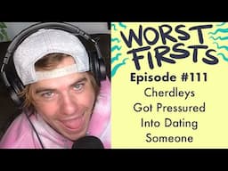 Cherdleys Got Pressured Into Dating Someone | Worst Firsts Podcast with Brittany Furlan