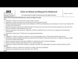 IRS Form 843 walkthrough (Claim for Refund & Request for Abatement)