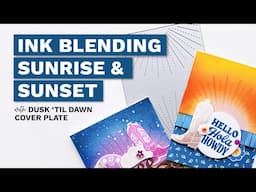 Ink Blending Sunrise & Sunset with the Dusk Til Dawn Cover Plate