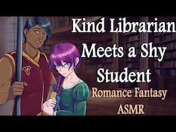 ASMR Kind Librarian Meets Shy Student (Fantasy roleplay romance)