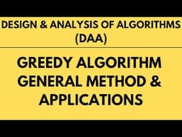 Greedy Method - General Method, Example, Applications |L-23||DAA|