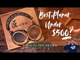 Best Planar Headphones Under $500? Sivga P2 Pro Review