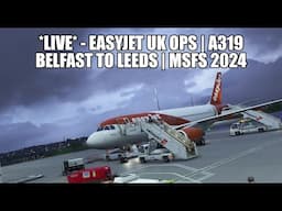 🔴 LIVE: Easyjet A319 UK Real Ops Flight | Belfast to Leeds - MSFS 2024