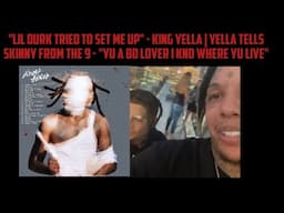 "Lil Durk Tried To Set Me Up" - King Yella | Yella Tells Skinny - "Yu A BD Lover I Kno Where Yu Live