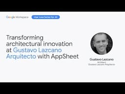 Transforming architectural innovation at Gustavo Lazcano Arquitecto with AppSheet