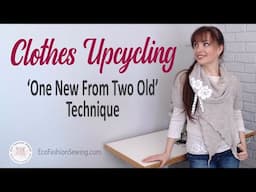 How To Refashion By Making 'One New From Two Old' (simple technique for unique DIY upcycled fashion)