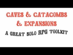 A great solo RPG toolkit: Caves & Catacombs & Expansions