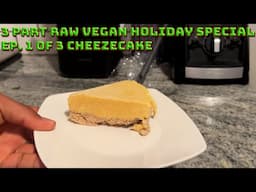 3 Series Raw Vegan Holiday Special Ep 1 of 3 Cheesecake