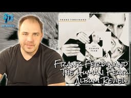 Franz Ferdinand - The Human Fear - Album Review + Analysis