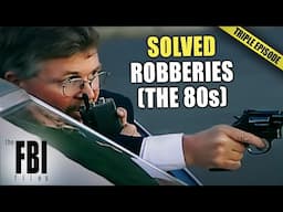 Cases Of 80s Robberies SOLVED By The FBI | TRIPLE EPISODE | FBI Files