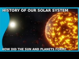 The History of Our Solar System: How did the Sun and Planets form?