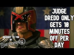 Judge Dredd Only Gets 10 Minutes Off Per Day