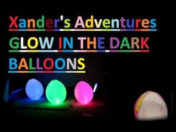 GLOW IN THE DARK BALLOONS!!! with Xander's Adventures