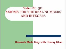 511: Axioms for the Real Numbers and Integers