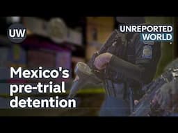 Mexico: Locked Up Without Trial | Unreported World