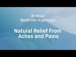 Natural Pain Relief Hypnosis | 8 Hour Sleep Meditation