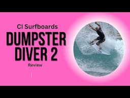 CI "Dumpster Diver 2" Surfboard Review Ep 150