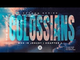 Who Is Jesus? | Colossians 1 | Austin Hamrick