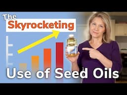 The Skyrocketing Use of Seed Oils