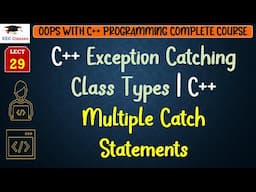 L29: C++ Exception Catching Class Types | C++ Multiple Catch Statements | Example | C++ Lectures