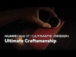 HUAWEI Mate XT | ULTIMATE DESIGN - Ultimate Craftsmanship