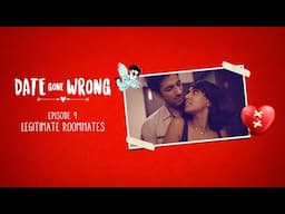 Date Gone Wrong | Episode 09 | Legitimate Roommates