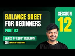 Balance Sheet for Beginners - 3 | Equity Research Full Course | Session 12