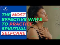 The most effective ways to practice spiritual selfcare | How spiritual selfcare helps you in life