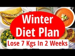 Winter Diet Plan To Lose Weight FAST | Fat Loss | Lose 7 Kgs In 2 Weeks | Full Day Indian Diet Plan