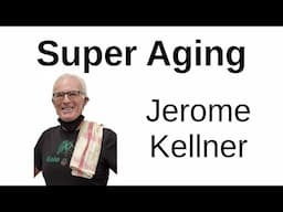 Super Aging -- Never Too Late to Start or Too Early -- Jerome Kellner