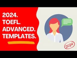 TOEFL Speaking Templates - Advanced Version for 2024