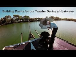 Building Davits for our Trawler During a Heatwave - Project Brupeg Ep.388